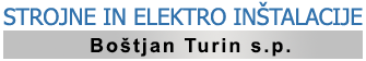  Strojne in elektro inštalacije, Boštjan Turin s.p.